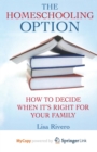 Image for The Homeschooling Option : How to Decide When It&#39;s Right for Your Family