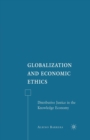 Image for Globalization and Economic Ethics : Distributive Justice in the Knowledge Economy