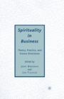 Image for Spirituality in Business : Theory, Practice, and Future Directions