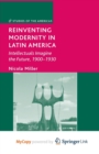 Image for Reinventing Modernity in Latin America