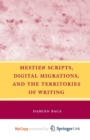 Image for Mestiz@ Scripts, Digital Migrations, and the Territories of Writing