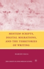 Image for Mestiz@ Scripts, Digital Migrations, and the Territories of Writing