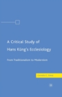 Image for A Critical Study of Hans Kung’s Ecclesiology : From Traditionalism to Modernism