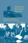 Image for The Roots of Participatory Democracy : Democratic Communists in South Africa and Kerala, India