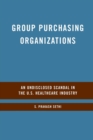 Image for Group Purchasing Organizations : An Undisclosed Scandal in the U.S. Healthcare Industry
