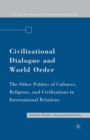 Image for Civilizational Dialogue and World Order : The Other Politics of Cultures, Religions, and Civilizations in International Relations