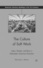 Image for The Culture of Soft Work : Labor, Gender, and Race in Postmodern American Narrative