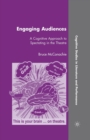 Image for Engaging Audiences : A Cognitive Approach to Spectating in the Theatre