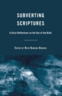 Image for Subverting Scriptures : Critical Reflections on the Use of the Bible