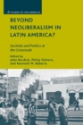 Image for Beyond Neoliberalism in Latin America? : Societies and Politics at the Crossroads