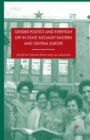 Image for Gender Politics and Everyday Life in State Socialist Eastern and Central Europe