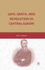 Image for Love, Death, and Revolution in Central Europe