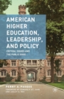 Image for American Higher Education, Leadership, and Policy : Critical Issues and the Public Good
