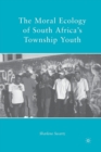 Image for The Moral Ecology of South Africa&#39;s Township Youth