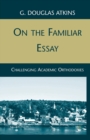 Image for On the Familiar Essay : Challenging Academic Orthodoxies