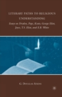 Image for Literary Paths to Religious Understanding : Essays on Dryden, Pope, Keats, George Eliot, Joyce, T.S. Eliot, and E.B. White