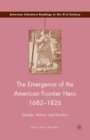 Image for The Emergence of the American Frontier Hero 1682–1826 : Gender, Action, and Emotion