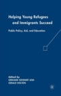 Image for Helping Young Refugees and Immigrants Succeed : Public Policy, Aid, and Education