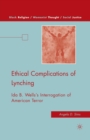 Image for Ethical Complications of Lynching : Ida B. Wells’s Interrogation of American Terror