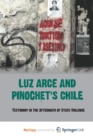 Image for Luz Arce and Pinochet&#39;s Chile : Testimony in the Aftermath of State Violence