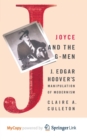 Image for Joyce and the G-Men : J. Edgar Hoover&#39;s Manipulation of Modernism