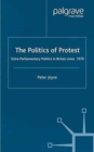 Image for The Politics of Protest : Extra-Parliamentary Politics in Britain since 1970