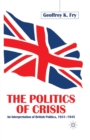 Image for The Politics of Crisis : An Interpretation of British Politics, 1931-1945