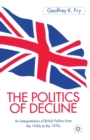 Image for The Politics of Decline : An Interpretation of British Politics from the 1940s to the 1970s