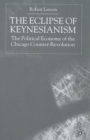 Image for The Eclipse of Keynesianism : The Political Economy of the Chicago Counter-Revolution
