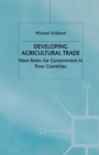 Image for Developing Agricultural Trade : New Roles for Government in Poor Countries