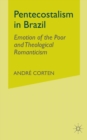 Image for Pentecostalism in Brazil : Emotion of the Poor and Theological Romanticism