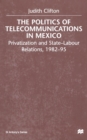Image for The Politics of Telecommunications In Mexico : The Case of the Telecommunications Sector