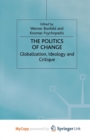 Image for The Politics of Change : Globalization, Ideology and Critique