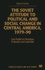 Image for The Soviet Attitude to Political and Social Change in Central America, 1979–90 : Case-Studies on Nicaragua, El Salvador and Guatemala