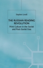 Image for The Russian Reading Revolution : Print Culture in the Soviet and Post-Soviet Eras