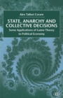 Image for State, Anarchy, Collective Decisions : Some Applications of Game Theory to Political Economy