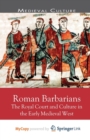 Image for Roman Barbarians : The Royal Court and Culture in the Early Medieval West
