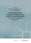 Image for Exchange Rate Policies, Prices and Supply-side Response : A Study of Transitional Economies