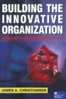 Image for Building the Innovative Organization