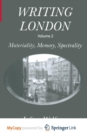 Image for Writing London : Volume 2: Materiality, Memory, Spectrality