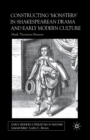 Image for Constructing Monsters in Shakespeare&#39;s Drama and Early Modern Culture