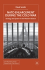 Image for Nato Enlargement During the Cold War : Strategy and System in the Western Alliance