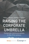 Image for Raising the Corporate Umbrella : Corporate Communications in the Twenty-First Century