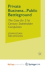 Image for Private Business-Public Battleground : The Case for 21st Century Stakeholder Companies