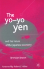Image for The Yo-Yo Yen : and the Future of the Japanese Economy