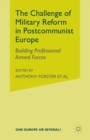 Image for The Challenge of Military Reform in Postcommunist Europe : Building Professional Armed Forces