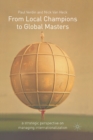 Image for From Local Champions To Global Masters : A Strategic Perspective on Managing Internationalization