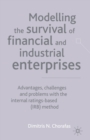 Image for Modelling the Survival of Financial and Industrial Enterprises : Advantages, Challenges and Problems with the Internal Ratings-based (IRB) Method