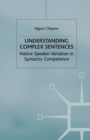Image for Understanding Complex Sentences : Native Speaker Variation in Syntactic Competence