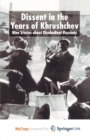 Image for Dissent in the Years of Krushchev : Nine Stories about Disobedient Russians